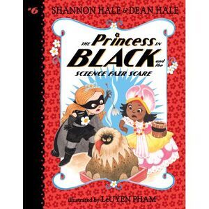 The Princess in Black and the Science Fair Scare -- Shannon Hale